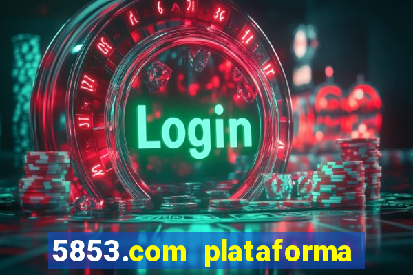 5853.com plataforma de jogos