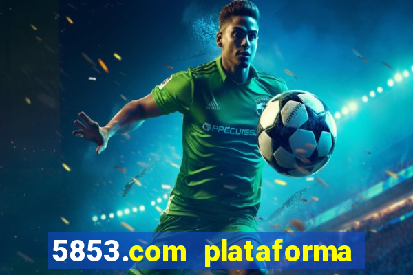 5853.com plataforma de jogos