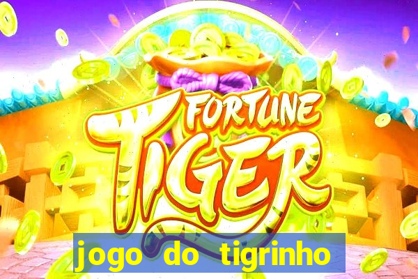 jogo do tigrinho sem depositar nada