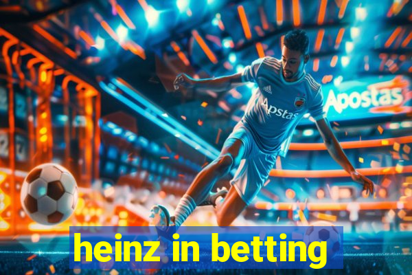 heinz in betting