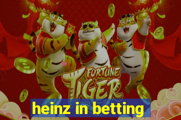 heinz in betting