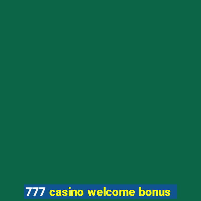 777 casino welcome bonus