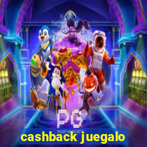 cashback juegalo