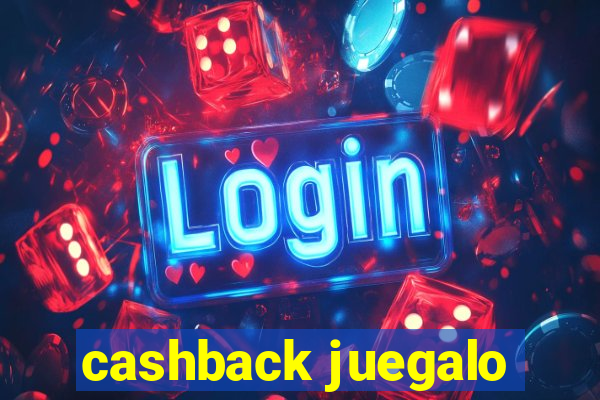 cashback juegalo