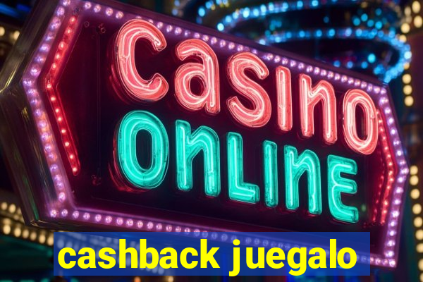 cashback juegalo