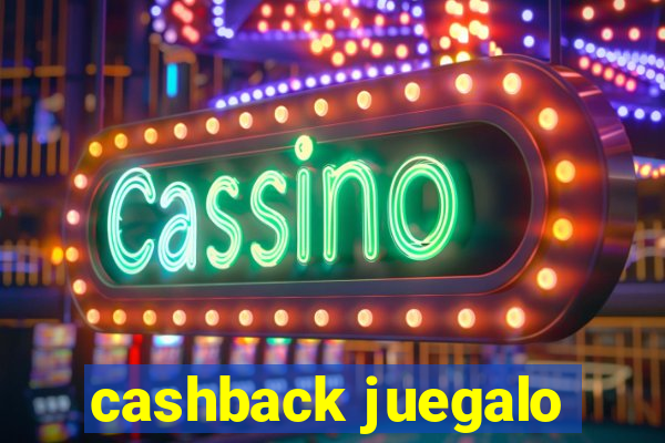 cashback juegalo