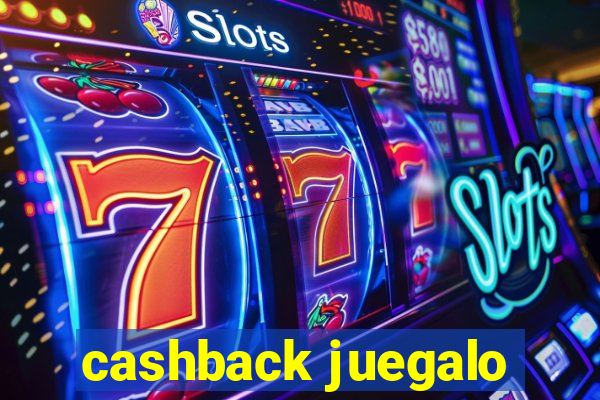 cashback juegalo