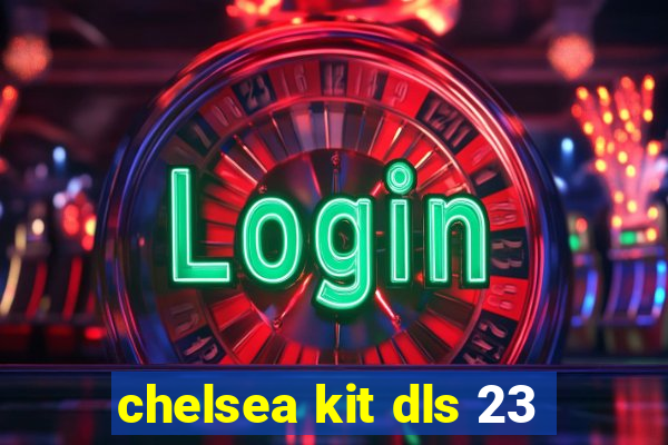 chelsea kit dls 23