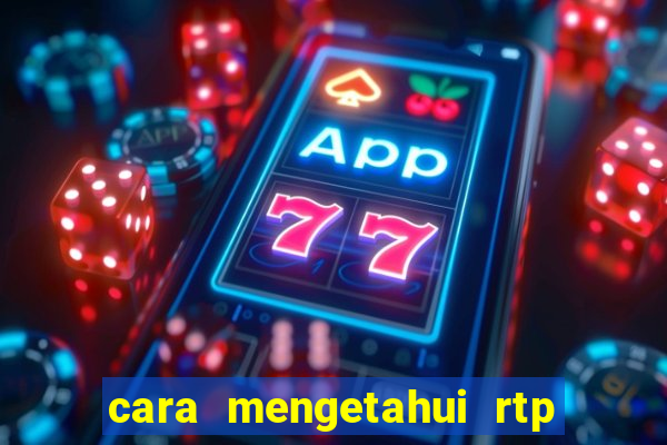 cara mengetahui rtp slot pragmatic