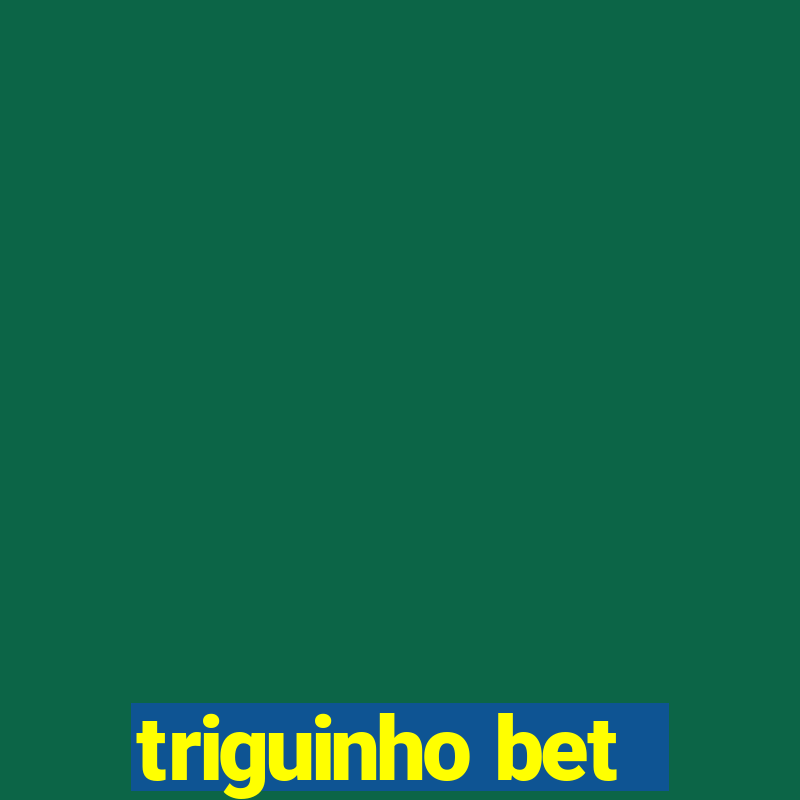 triguinho bet