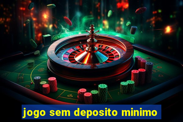 jogo sem deposito minimo