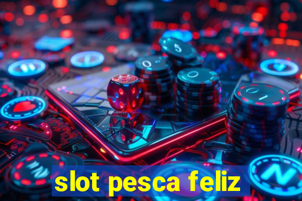 slot pesca feliz