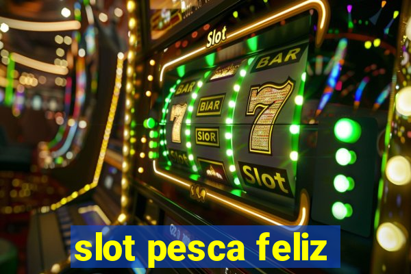 slot pesca feliz