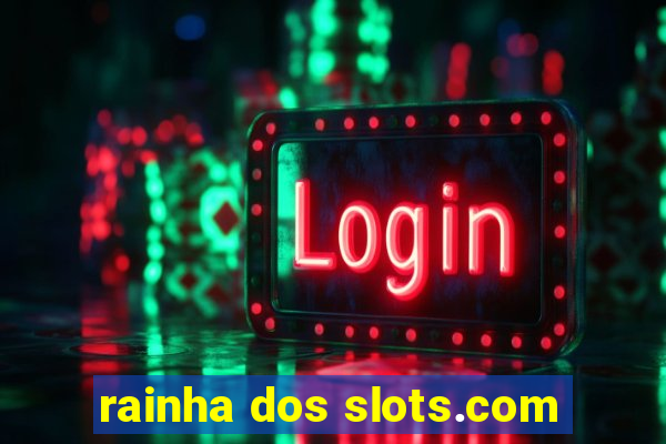 rainha dos slots.com