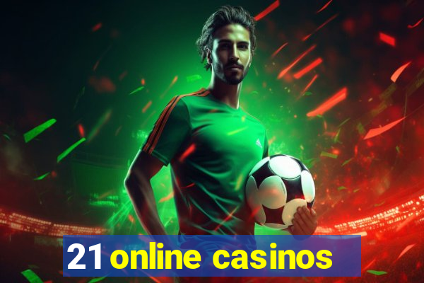 21 online casinos