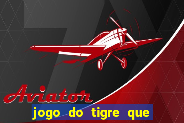 jogo do tigre que d谩 b么nus