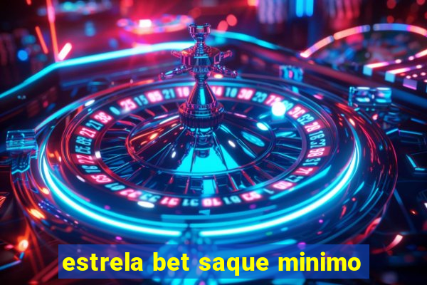 estrela bet saque minimo