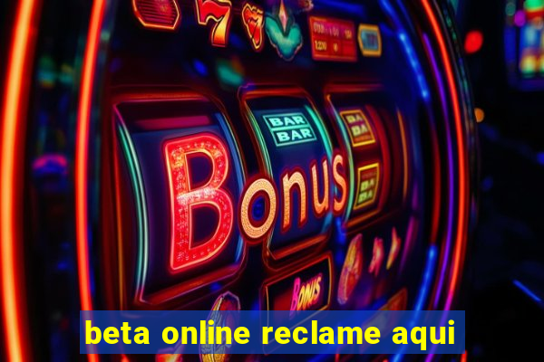 beta online reclame aqui