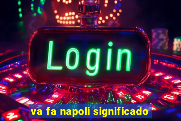 va fa napoli significado