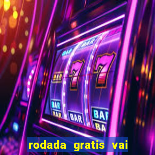 rodada gratis vai de bet