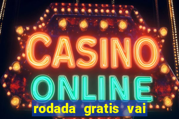 rodada gratis vai de bet