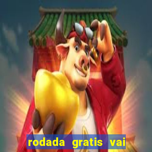 rodada gratis vai de bet