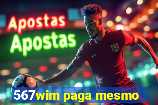 567wim paga mesmo