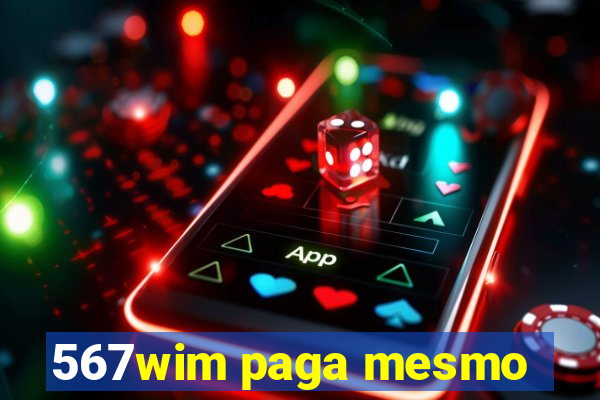 567wim paga mesmo