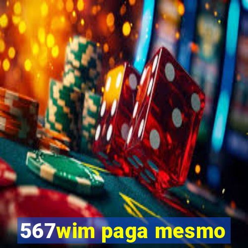 567wim paga mesmo