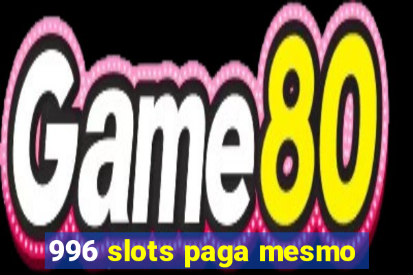 996 slots paga mesmo