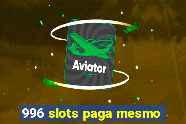 996 slots paga mesmo