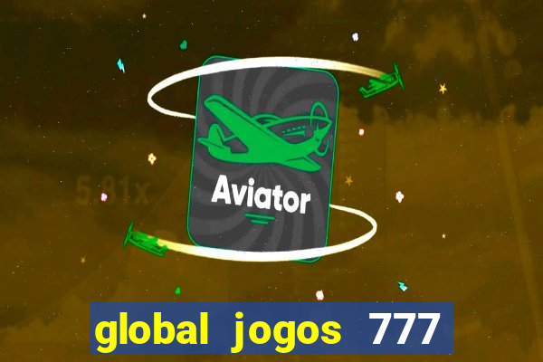 global jogos 777 茅 confi谩vel