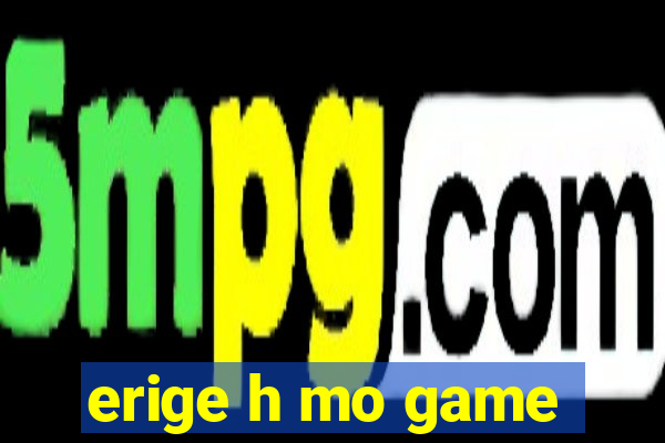 erige h mo game