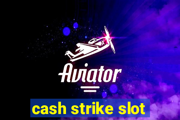 cash strike slot