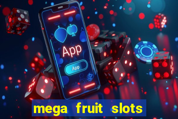 mega fruit slots paga mesmo