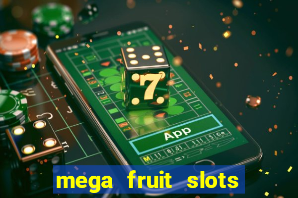 mega fruit slots paga mesmo