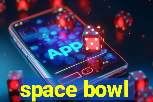 space bowl