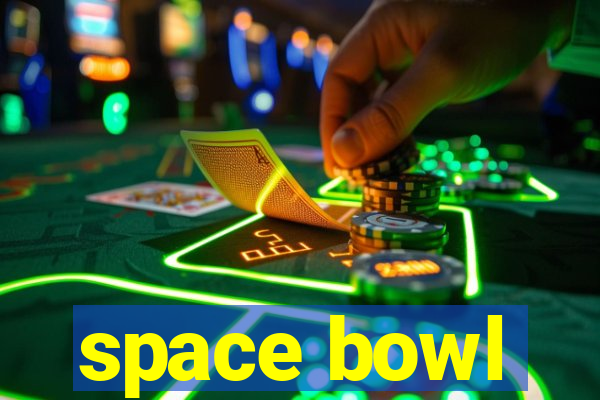 space bowl