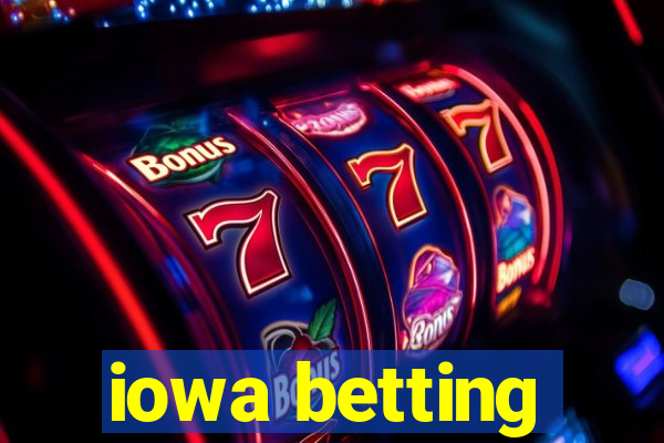 iowa betting