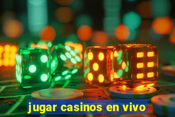 jugar casinos en vivo