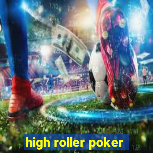 high roller poker