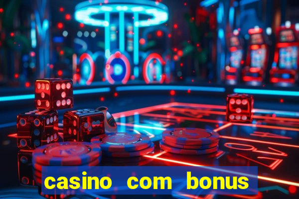 casino com bonus gratis de boas vindas