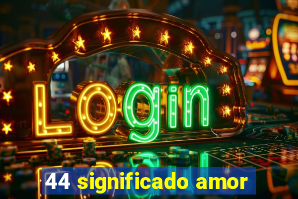 44 significado amor