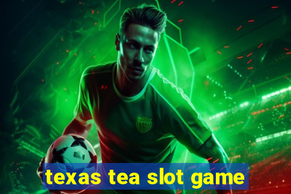 texas tea slot game