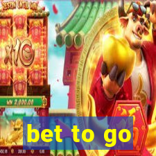 bet to go