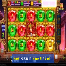 bet 958 茅 confi谩vel