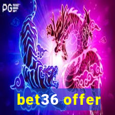 bet36 offer