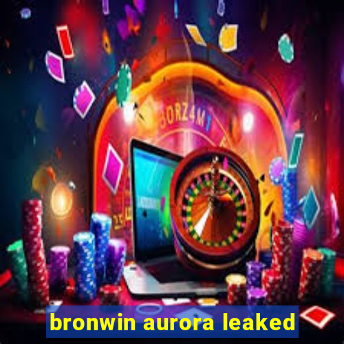 bronwin aurora leaked