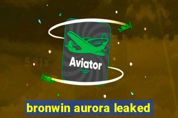 bronwin aurora leaked