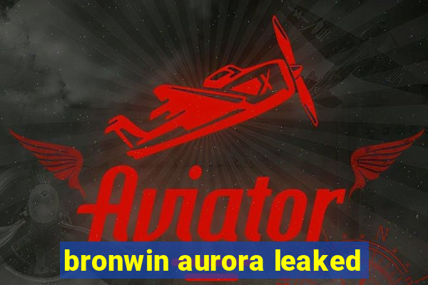 bronwin aurora leaked